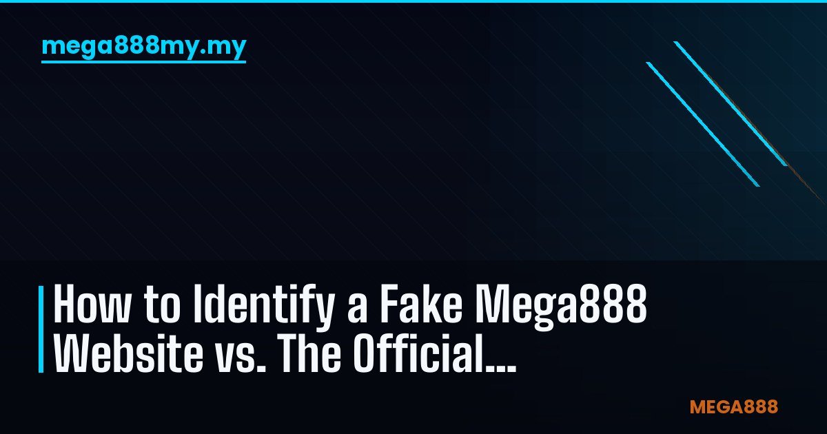 Kenali Tapak Mega888 Palsu vs Platform Rasmi: Panduan Keselamatan