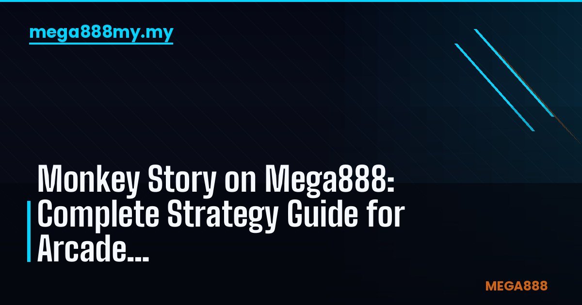 Monkey Story di Mega888: Panduan Strategi Lengkap Bertaruh Arcade